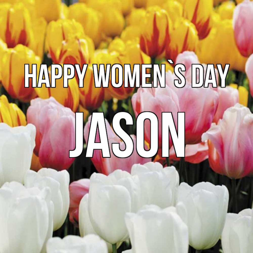 Greetings card с именем, Jason happy women`s day разноцветные цветы Greetings with text for free download 
